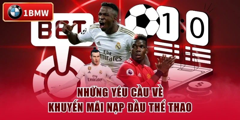 Những yêu cầu về khuyến mãi nạp đầu thể thao