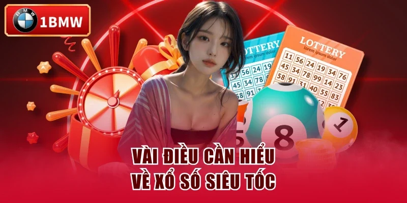 Vài điều cần hiểu về xổ số siêu tốc