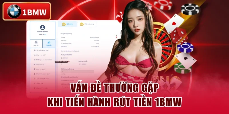 Vấn đề thường gặp khi tiến hành rút tiền 1BMW