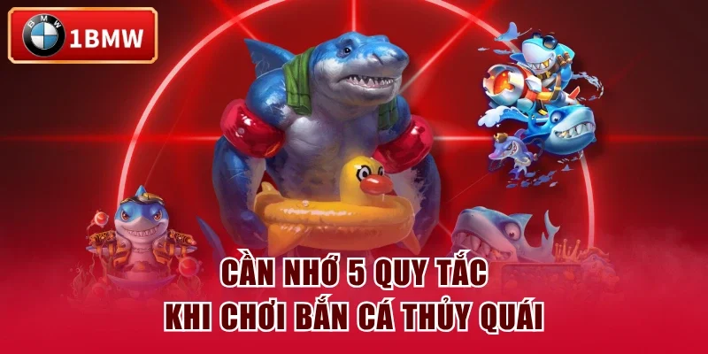Cần nhớ 5 quy tắc khi chơi Bắn Cá Thủy Quái