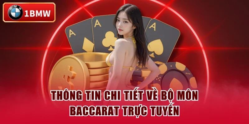 Thông tin chi tiết về bộ môn Baccarat trực tuyến