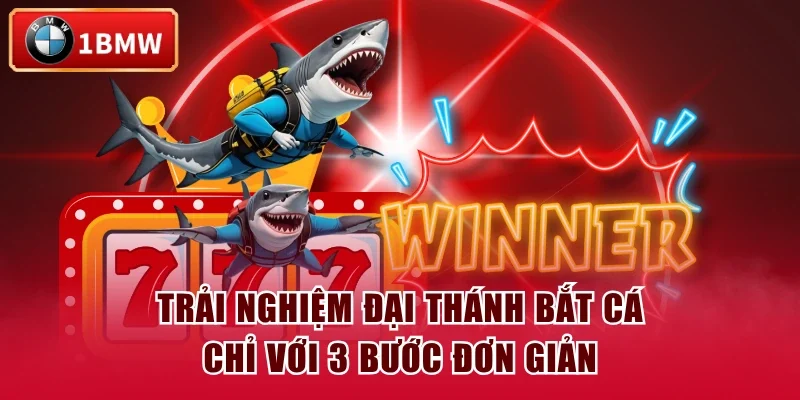 Trải nghiệm Đại Thánh Bắt Cá chỉ với 3 bước đơn giản
